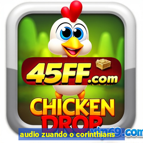 audio zuando o corinthians